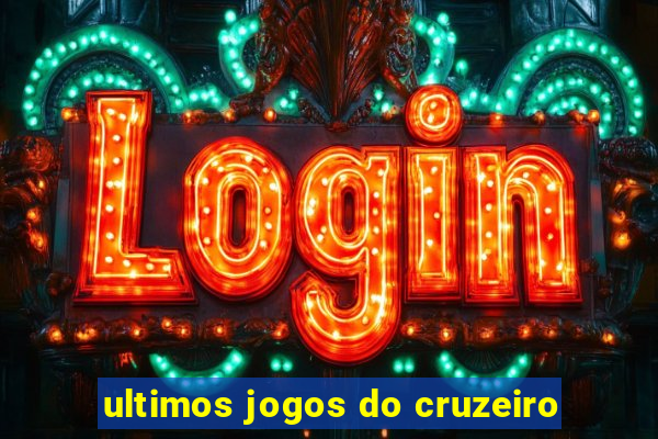 ultimos jogos do cruzeiro